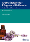 Aromatherapie für Pflege und Heilberufe 5. Auflage